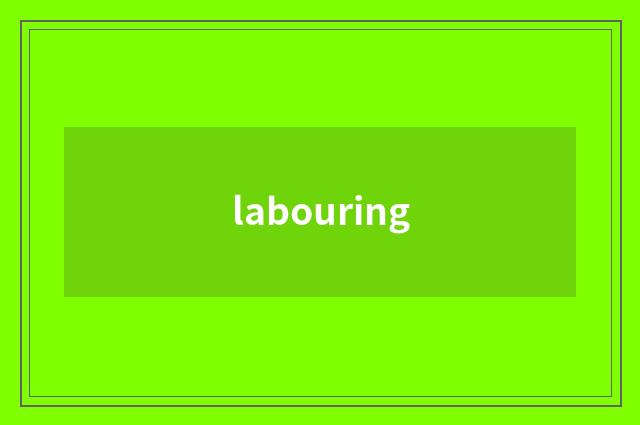 labouring