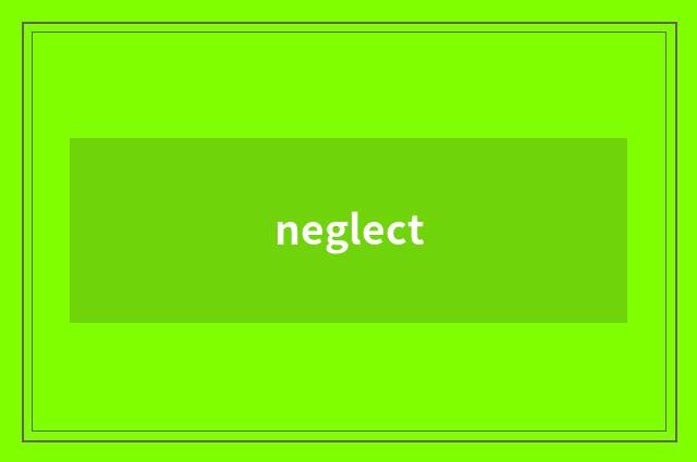 neglect