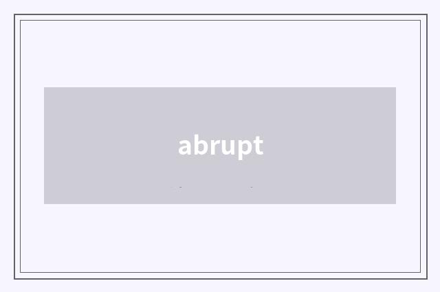 abrupt
