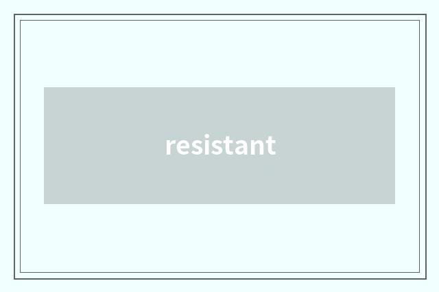 resistant