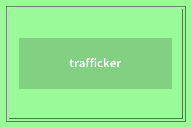 trafficker
