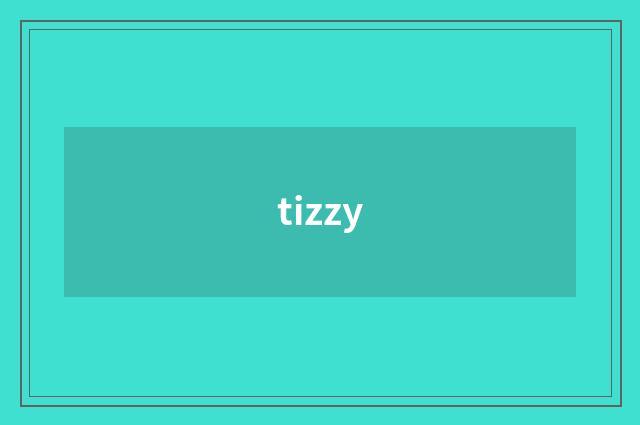tizzy