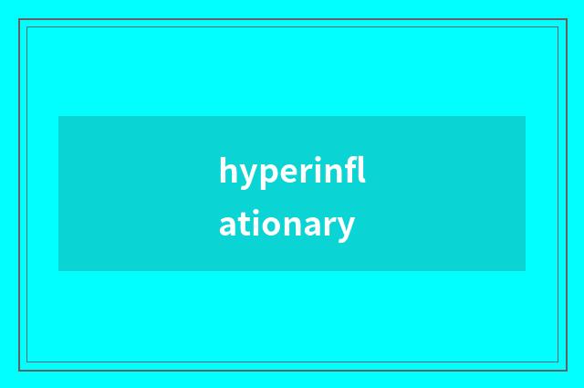 hyperinflationary