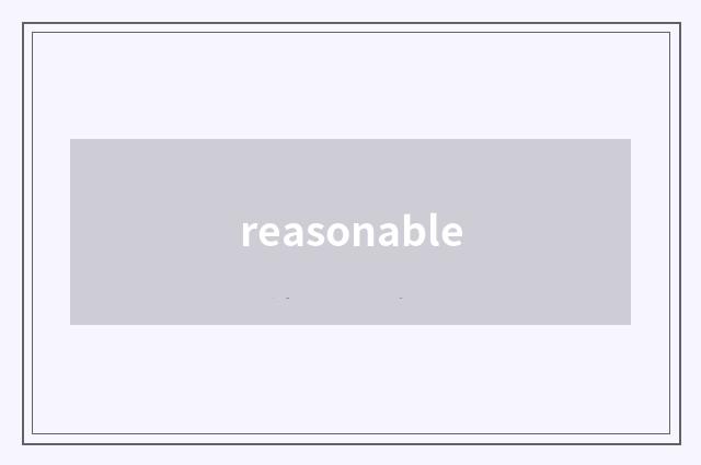 reasonable