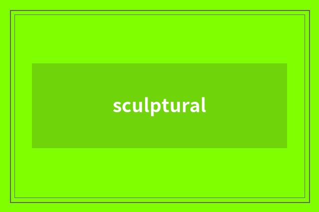 sculptural