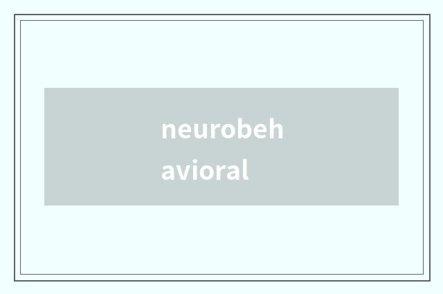 neurobehavioral