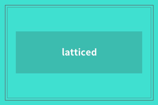 latticed