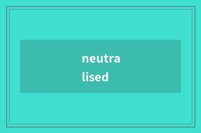 neutralised