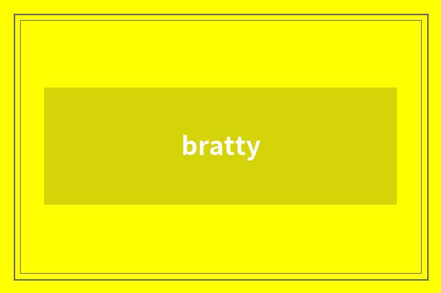 bratty