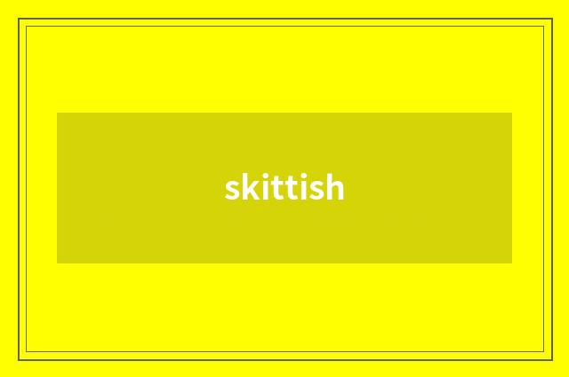 skittish