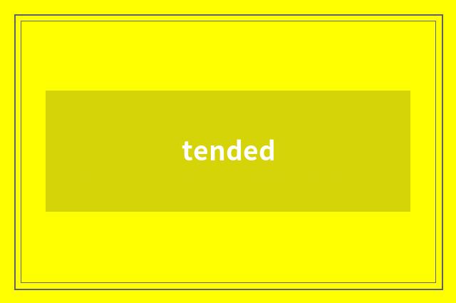 tended