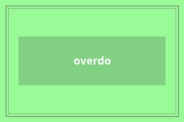 overdo