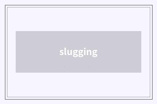 slugging
