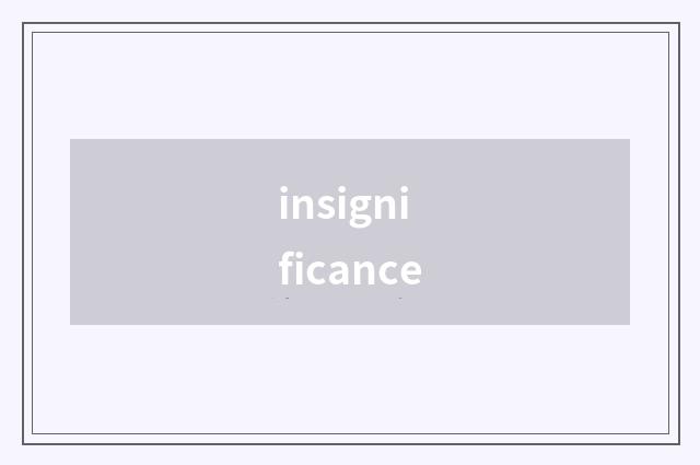 insignificance