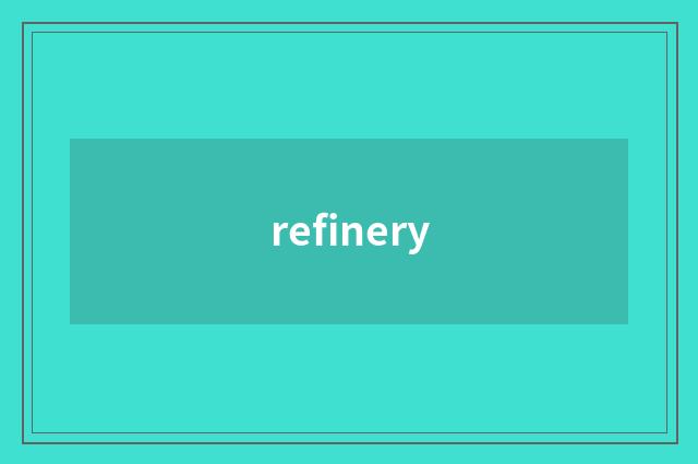 refinery