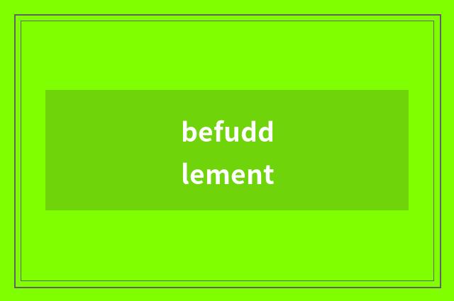 befuddlement