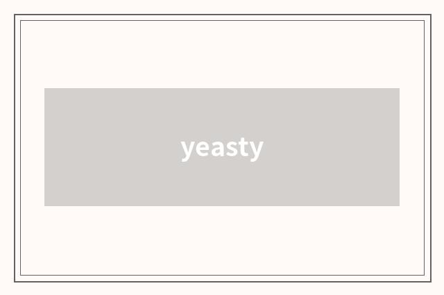 yeasty