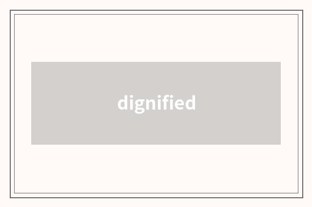 dignified