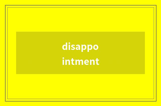 disappointment