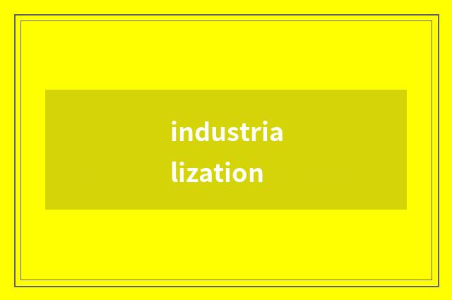 industrialization