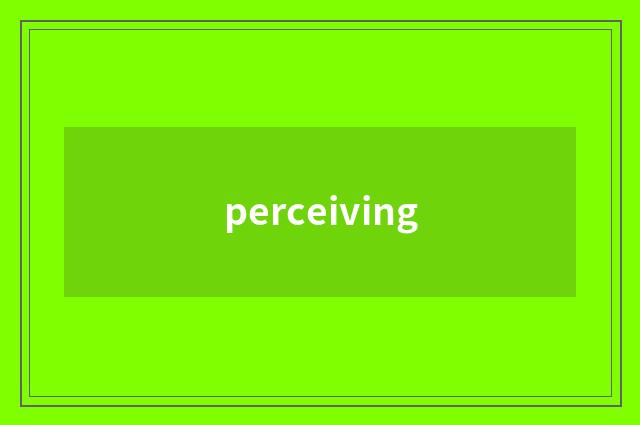 perceiving