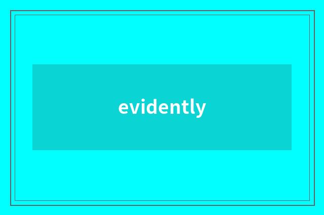 evidently