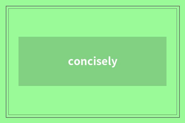 concisely