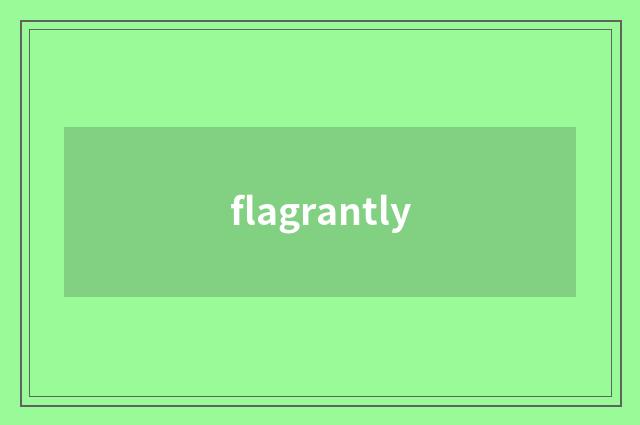 flagrantly
