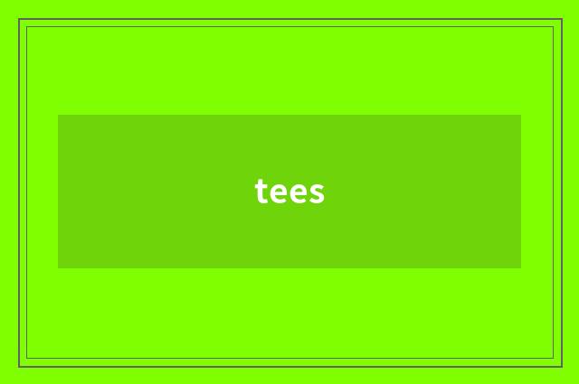 tees
