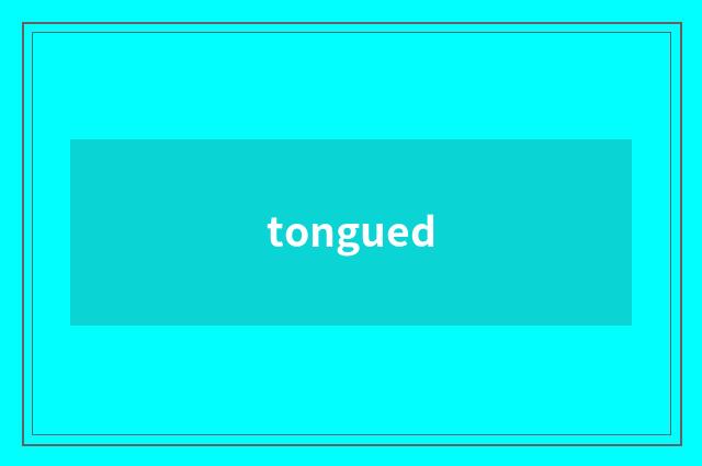 tongued