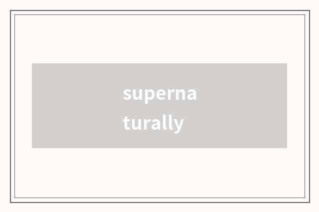 supernaturally