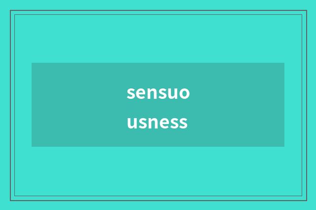 sensuousness