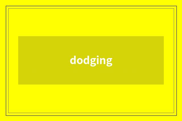 dodging