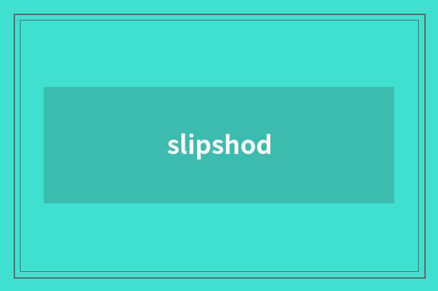 slipshod