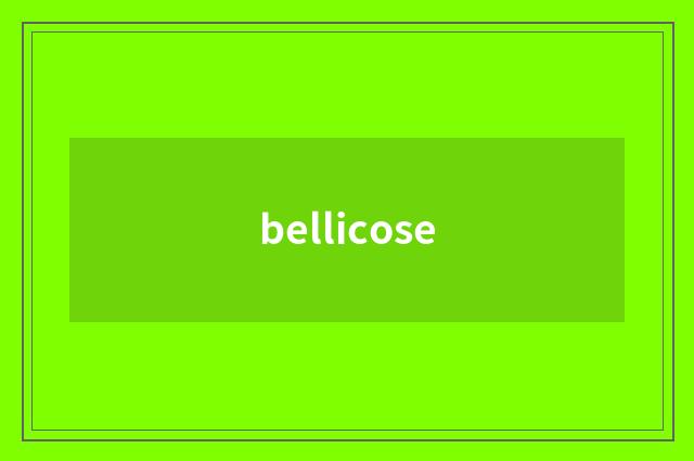 bellicose