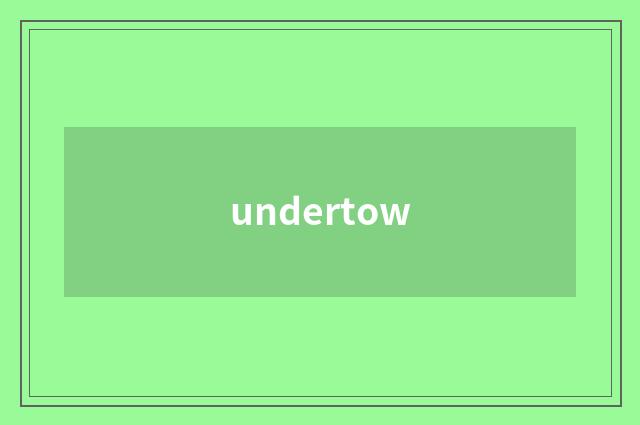 undertow
