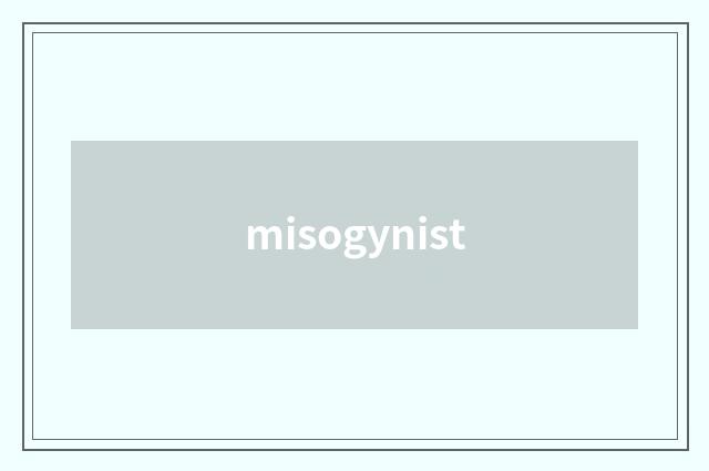 misogynist