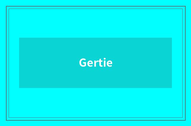 Gertie