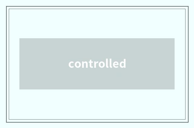 controlled