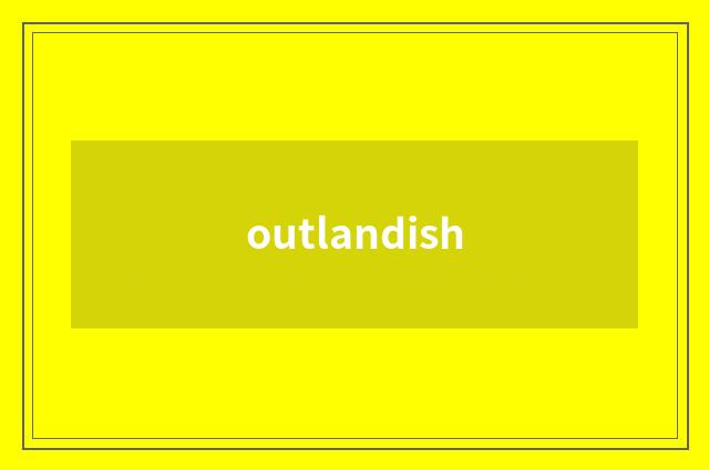 outlandish