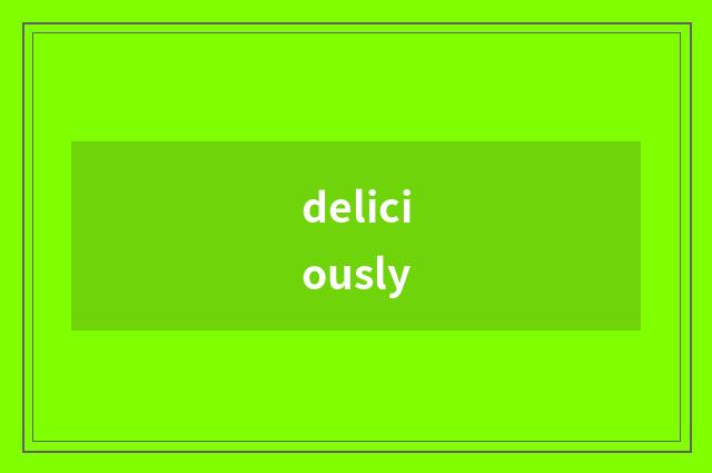 deliciously