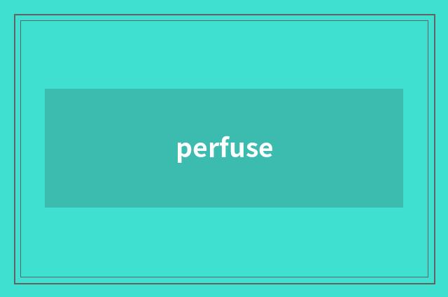 perfuse