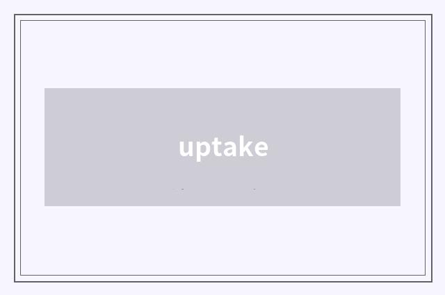 uptake
