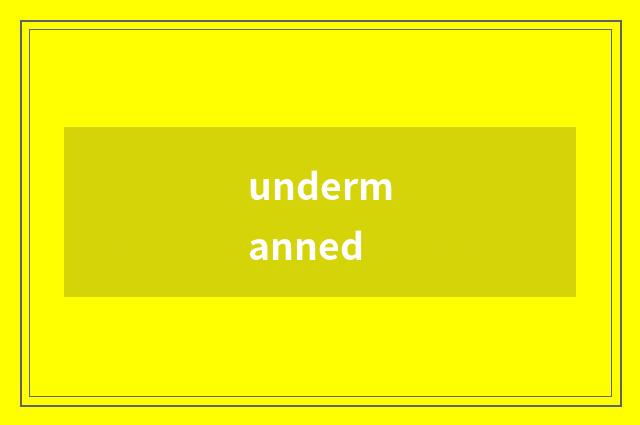 undermanned