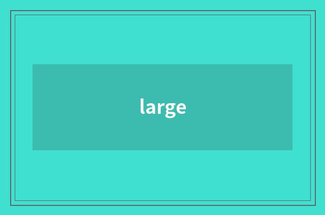 large