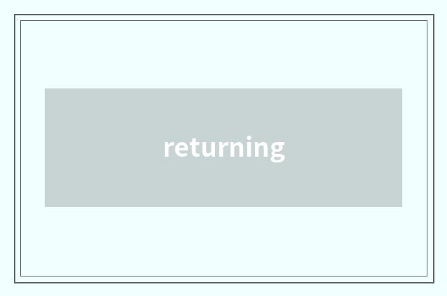 returning