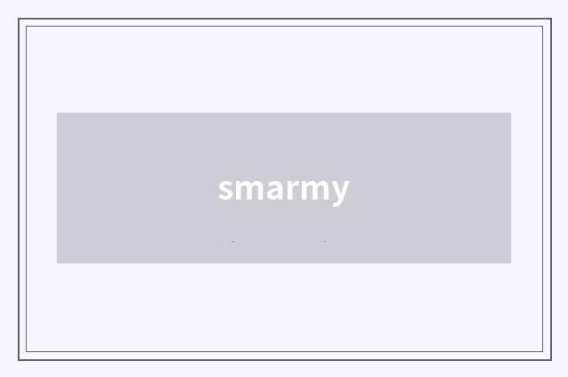 smarmy