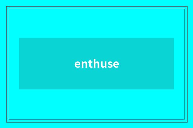 enthuse
