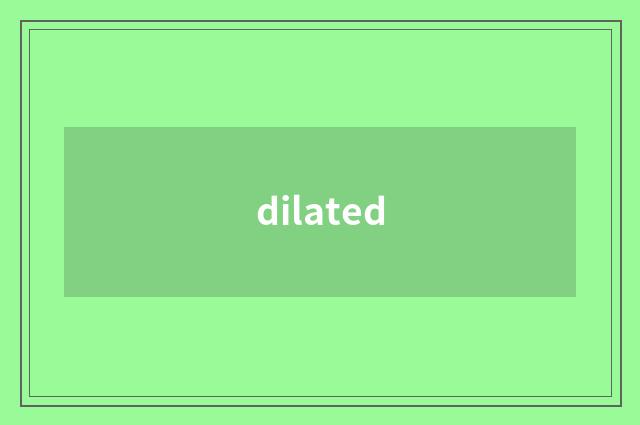 dilated