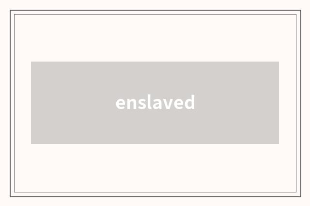 enslaved